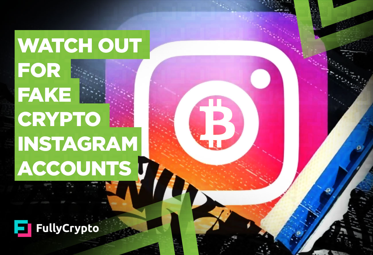 Watch Out for Fake Crypto Instagram Accounts FullyCrypto