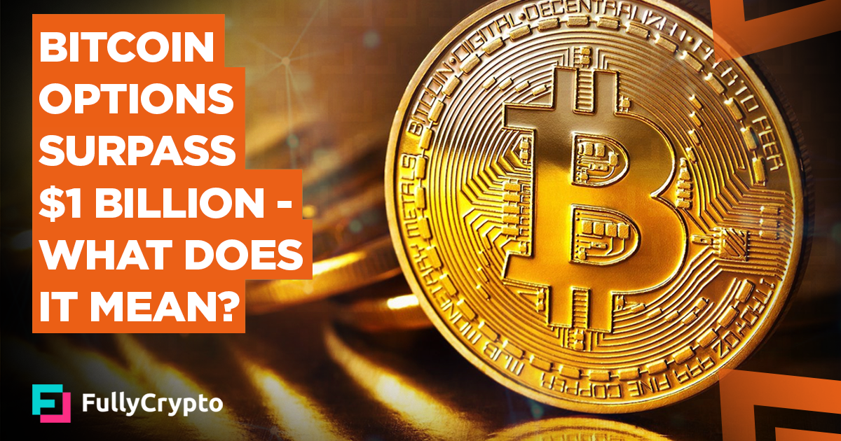 Bitcoin Options Surpass $1 Billion - What Does It Mean?