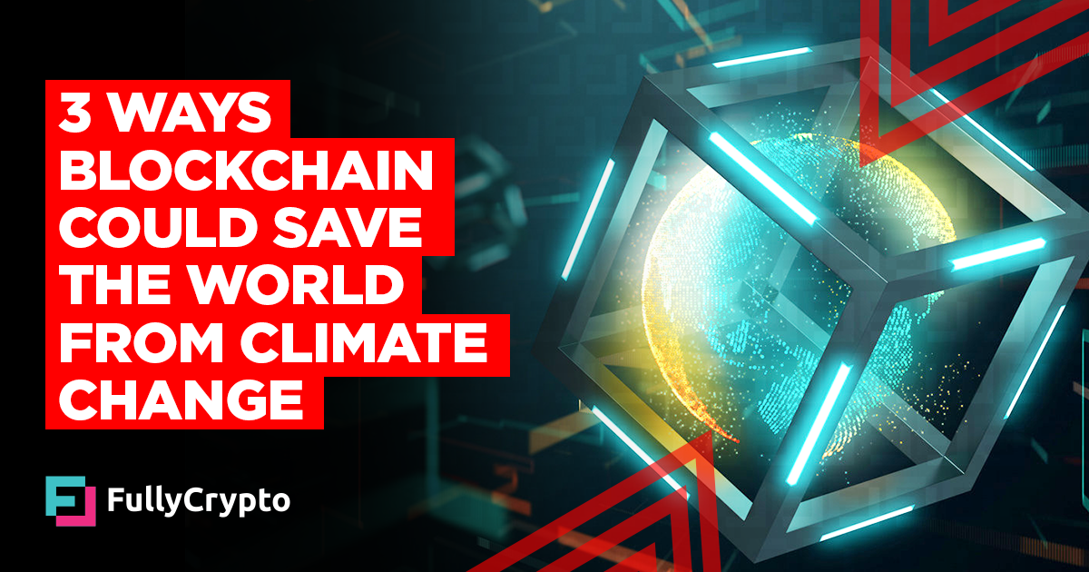 3 Ways Blockchain Could Save The World From Climate Change