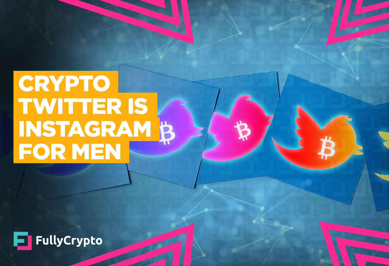 Crypto Twitter is Instagram For Men, and That's Bad News