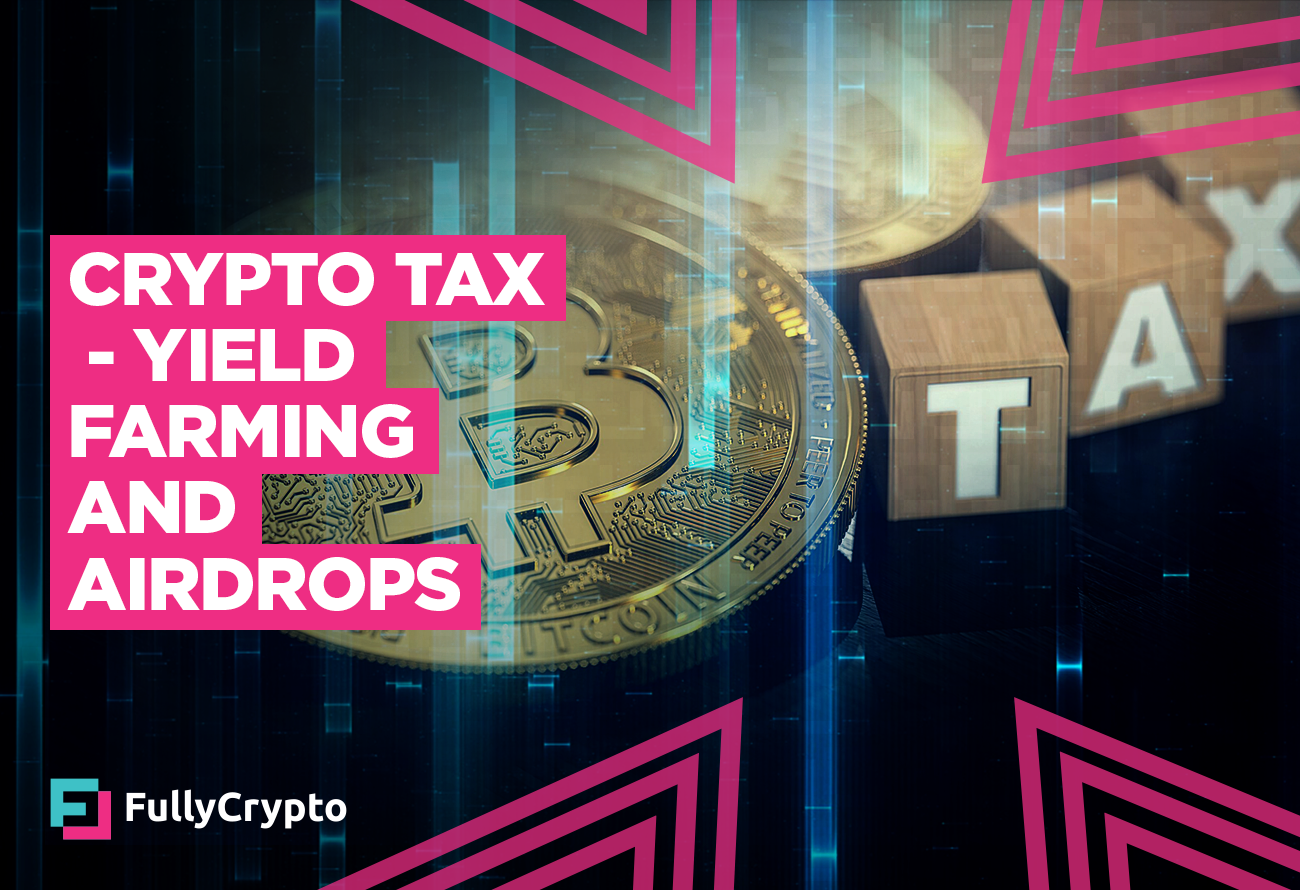 Crypto Tax - Understanding Yield Farming and Airdrops