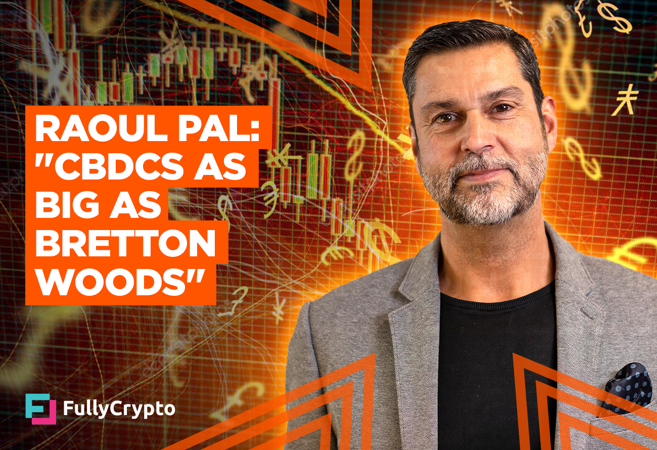 Raoul Pal: CBDCs as Transformative as Bretton Woods