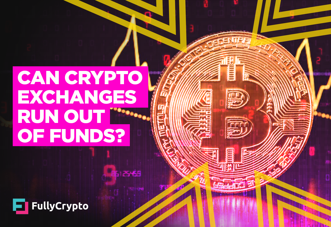 Can Cryptocurrency Exchanges Run Out Of Funds