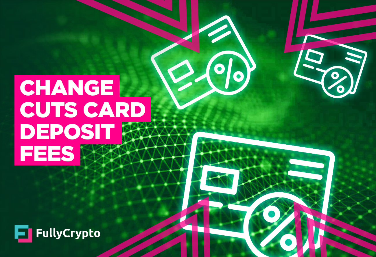 Change Drops Instant Card Deposit Fees! - FullyCrypto