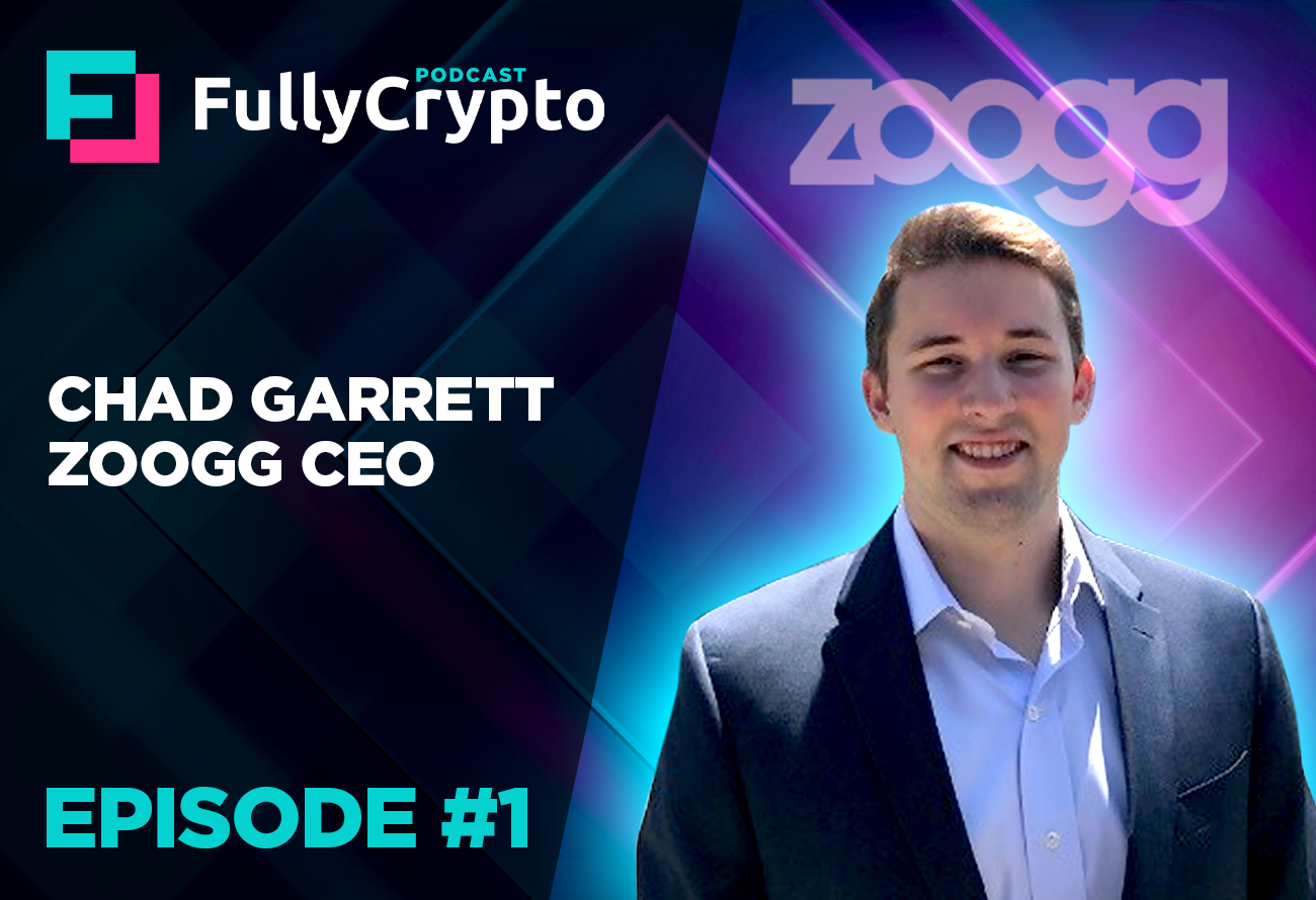 FullyCrypto Podcast #1 - Chad Garrett, Zoogg CEO