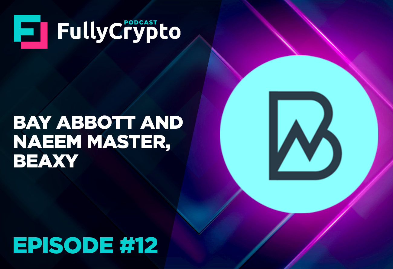 FullyCrypto Podcast #12– Bay Abbott and Naeem Master, Beaxy