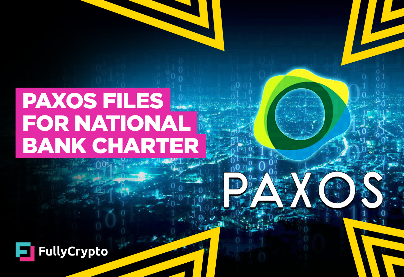 Paxos Files for National Bank Charter - FullyCrypto