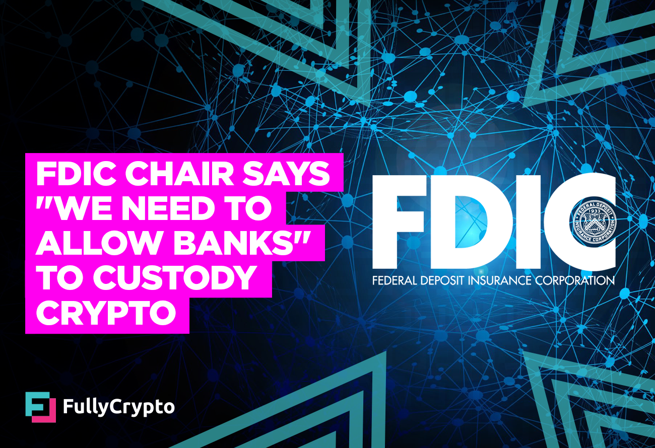 FDIC Chair Says "We Need to Allow Banks" to Custody Crypto