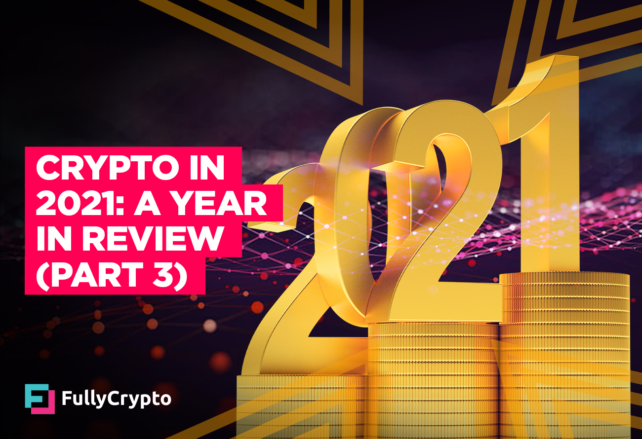 Crypto in 2021: a Year in Review (Part 3)