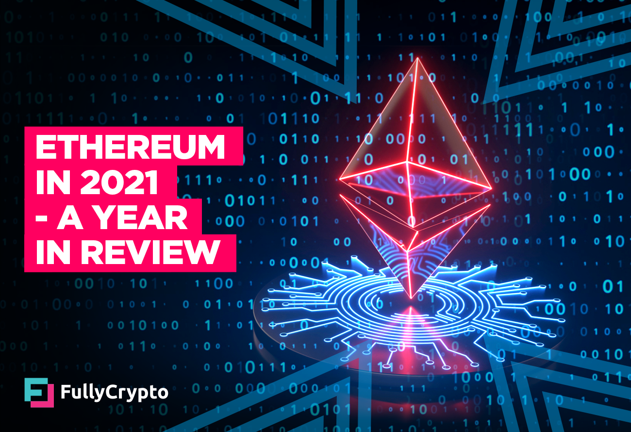 Ethereum in 2021 - A Year In Review Ethereum in 2021 - A Year In Review