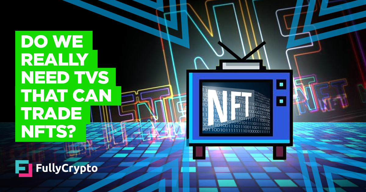 Do We Really Need TVs That Can Trade NFTs? thumbnail