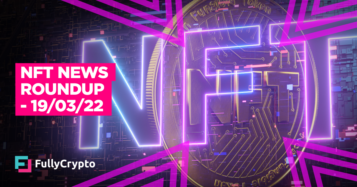 NFT News Roundup – 19/03/2022