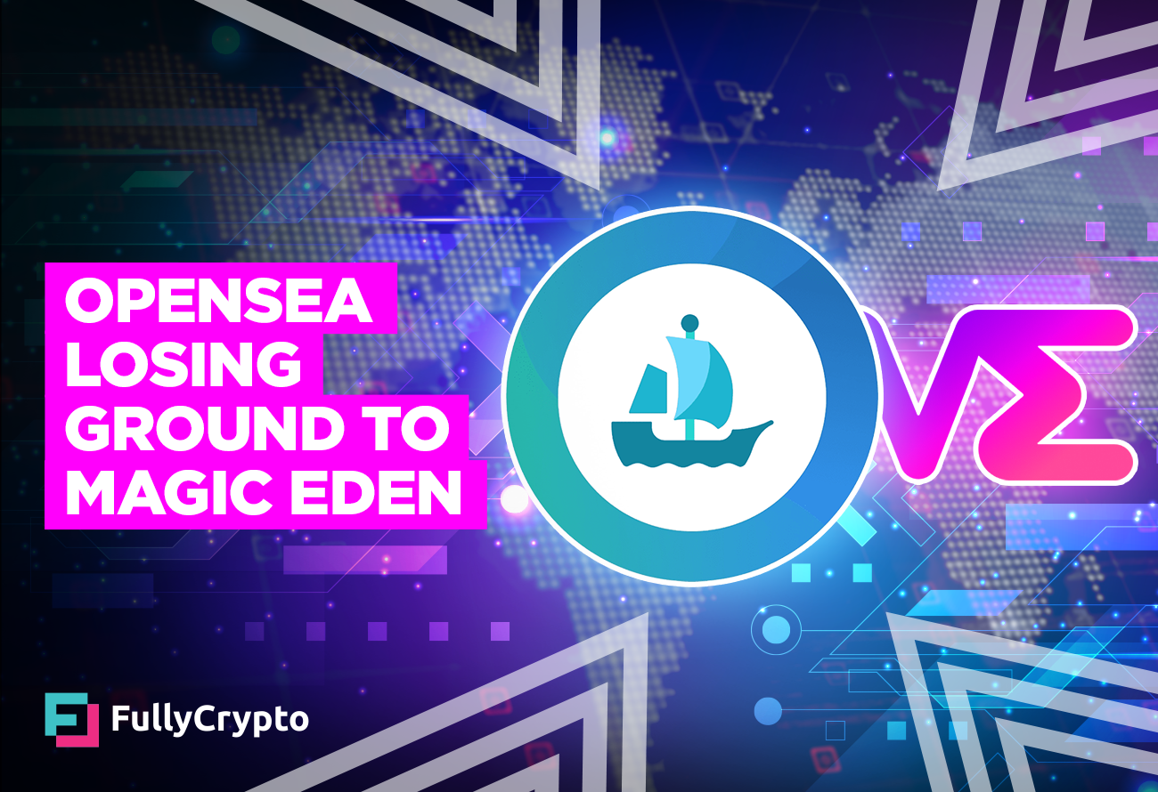 OpenSea Losing NFT Market Share To Magic Eden - FullyCrypto