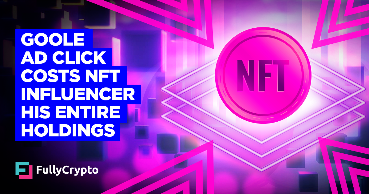 NFT Influencer Loses Holdings Through Accidental Google Ad Click thumbnail