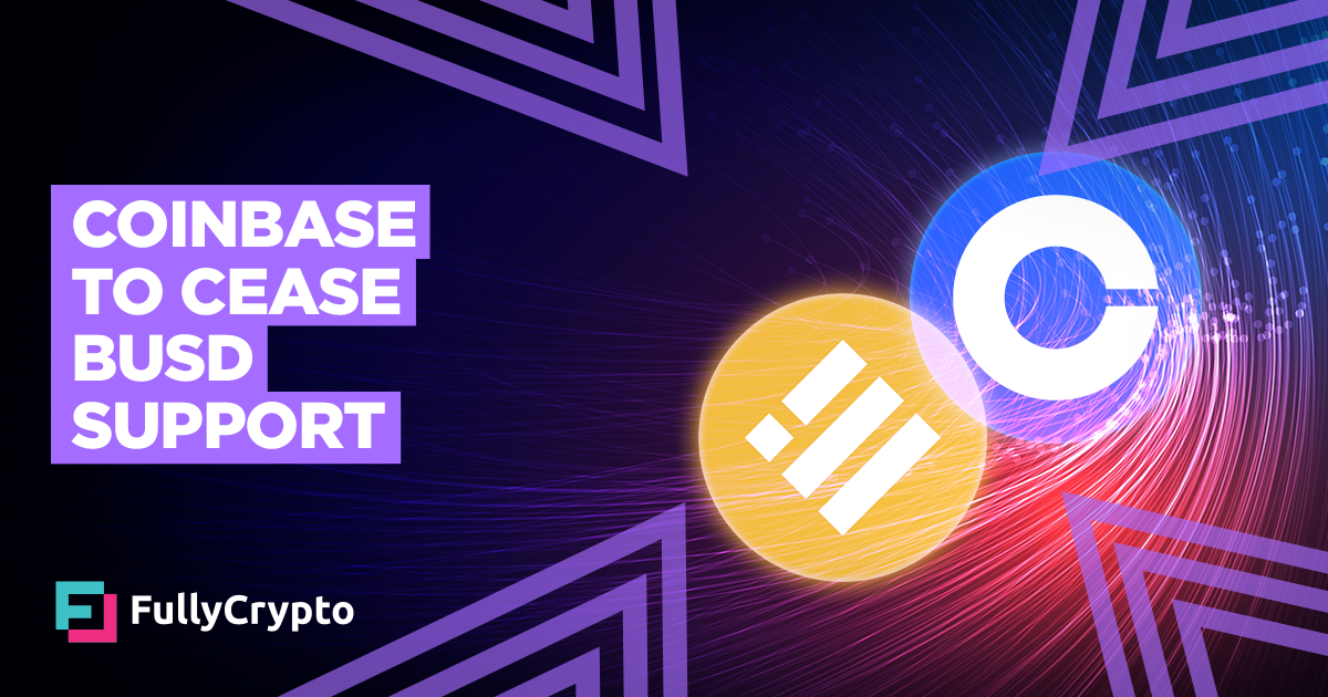 Coinbase to Cease Support for BUSD