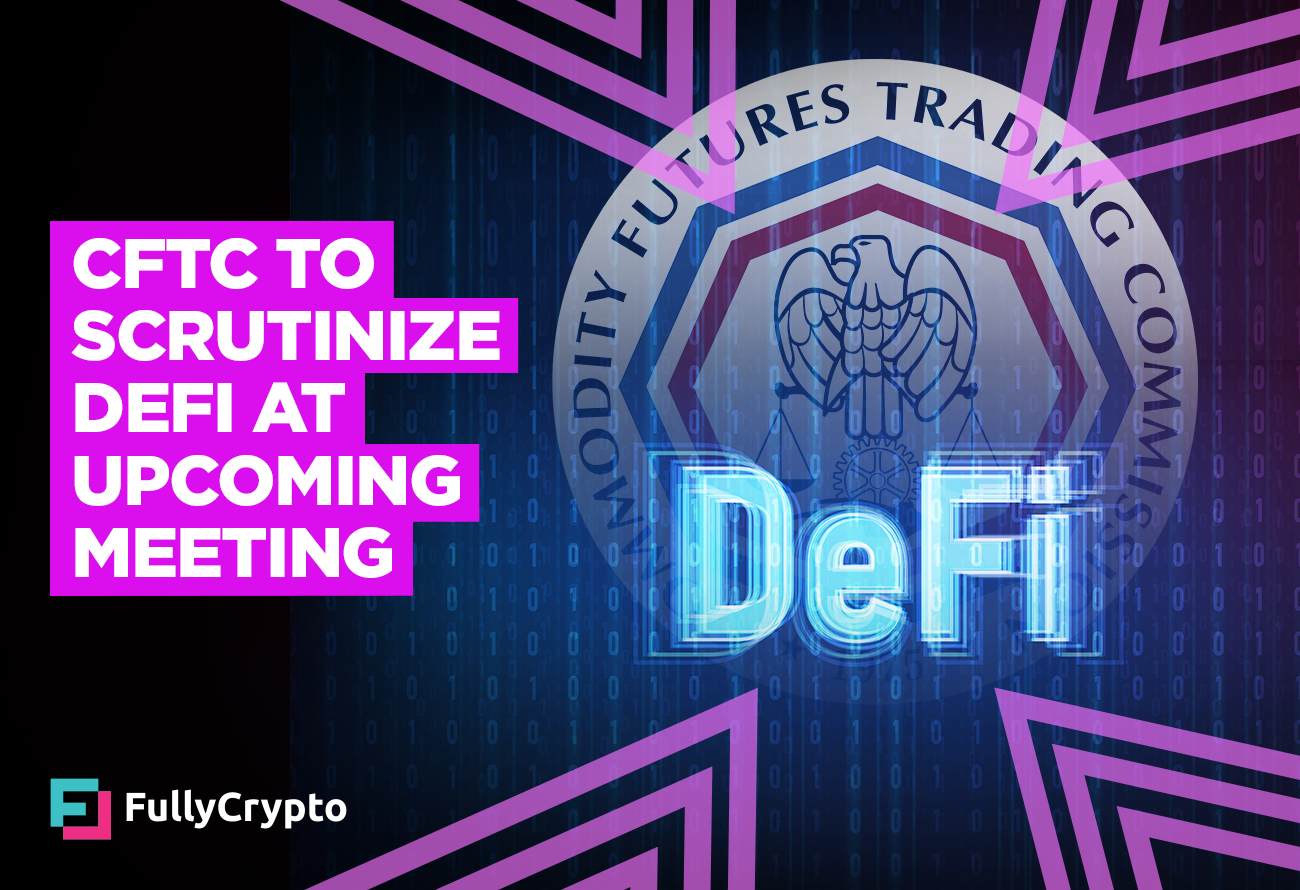 CFTC To Scrutinize DeFi At Upcoming Meeting