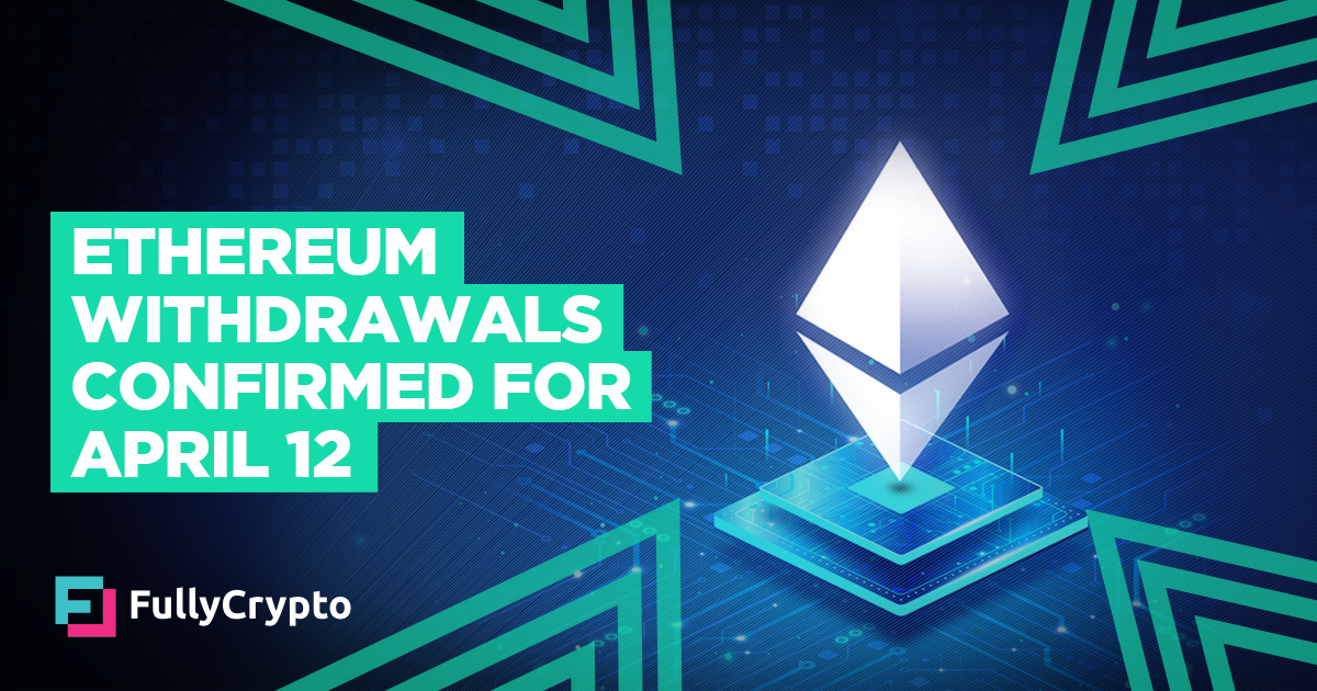 Ethereum Staking Withdrawals Confirmed for April 12