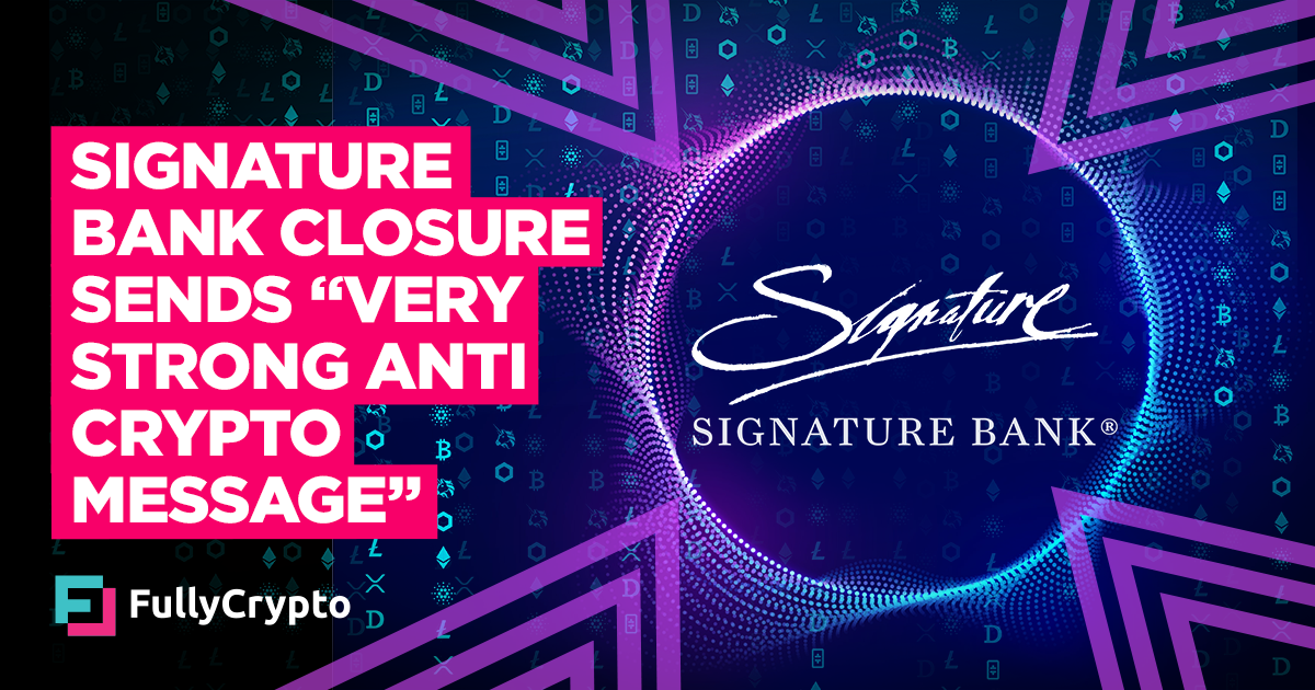 Signature Bank Closed to Send “Very Strong Anti-crypto Message”