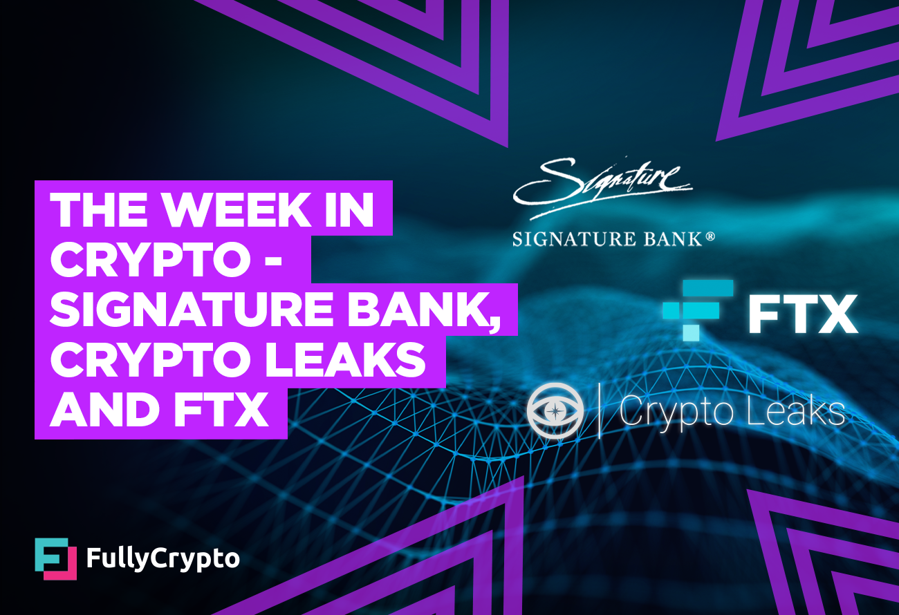 The-Week-in-Crypto---Signature-Bank,-Crypto-Leaks-and-FTX