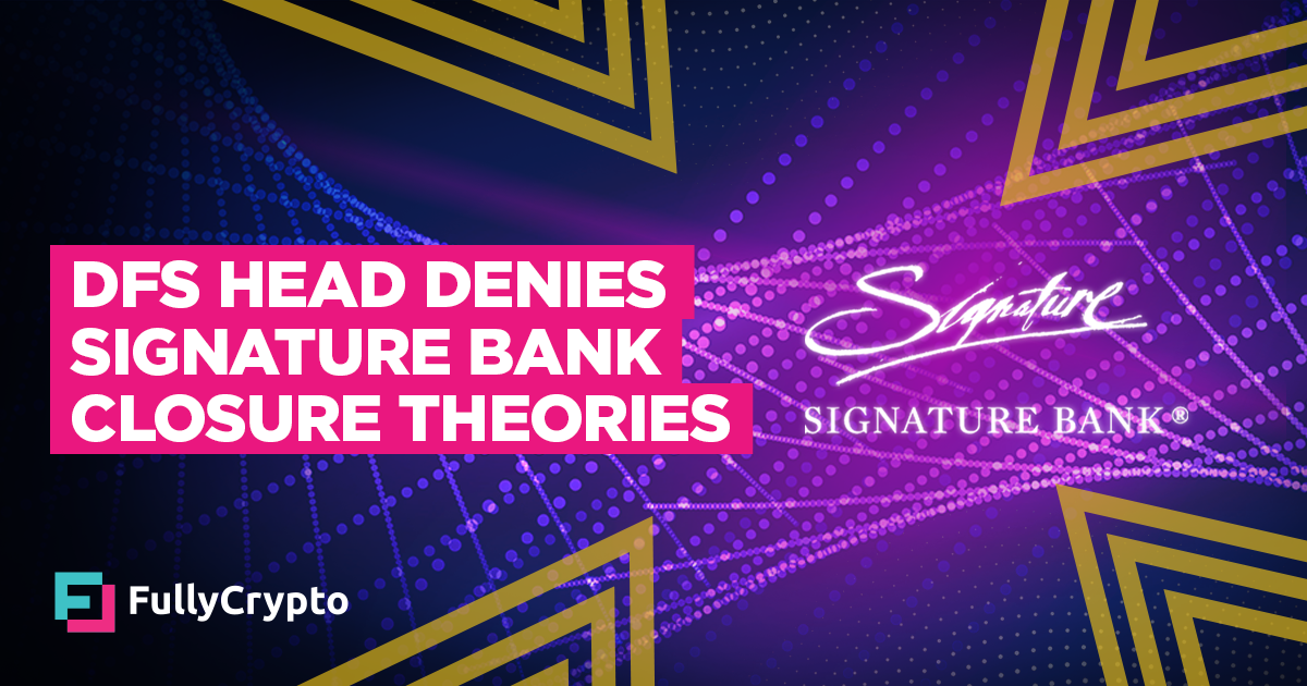Signature Bank Crypto Closure Claims “Ludicrous” Says DFS Head