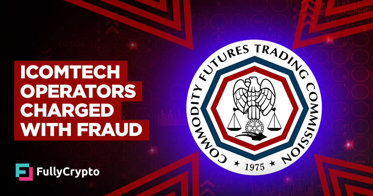 CFTC Charges Icomtech Operators With Fraud