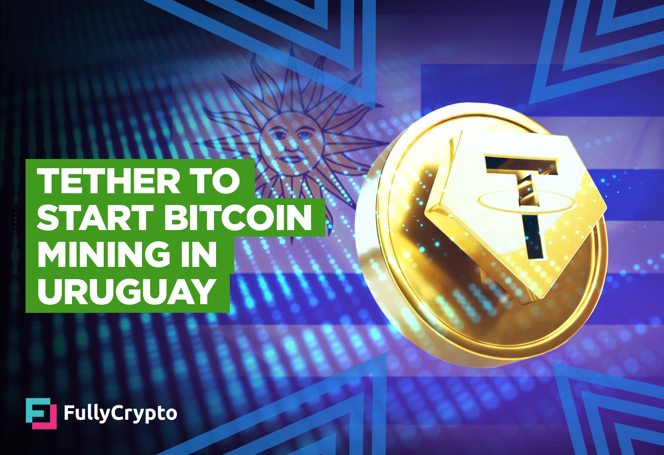Tether to Start Bitcoin Mining in Uruguay