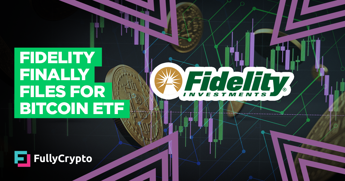 Fidelity Finally Files for Bitcoin ETF