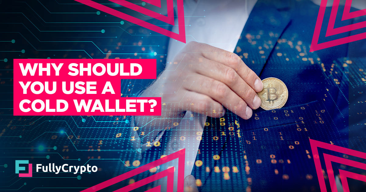 Why Should You Use a Cold Wallet?