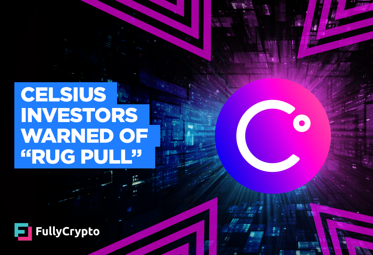 Celsius-Investors-Warned-of-“Rug-Pull”-Following-Crypto-Rise