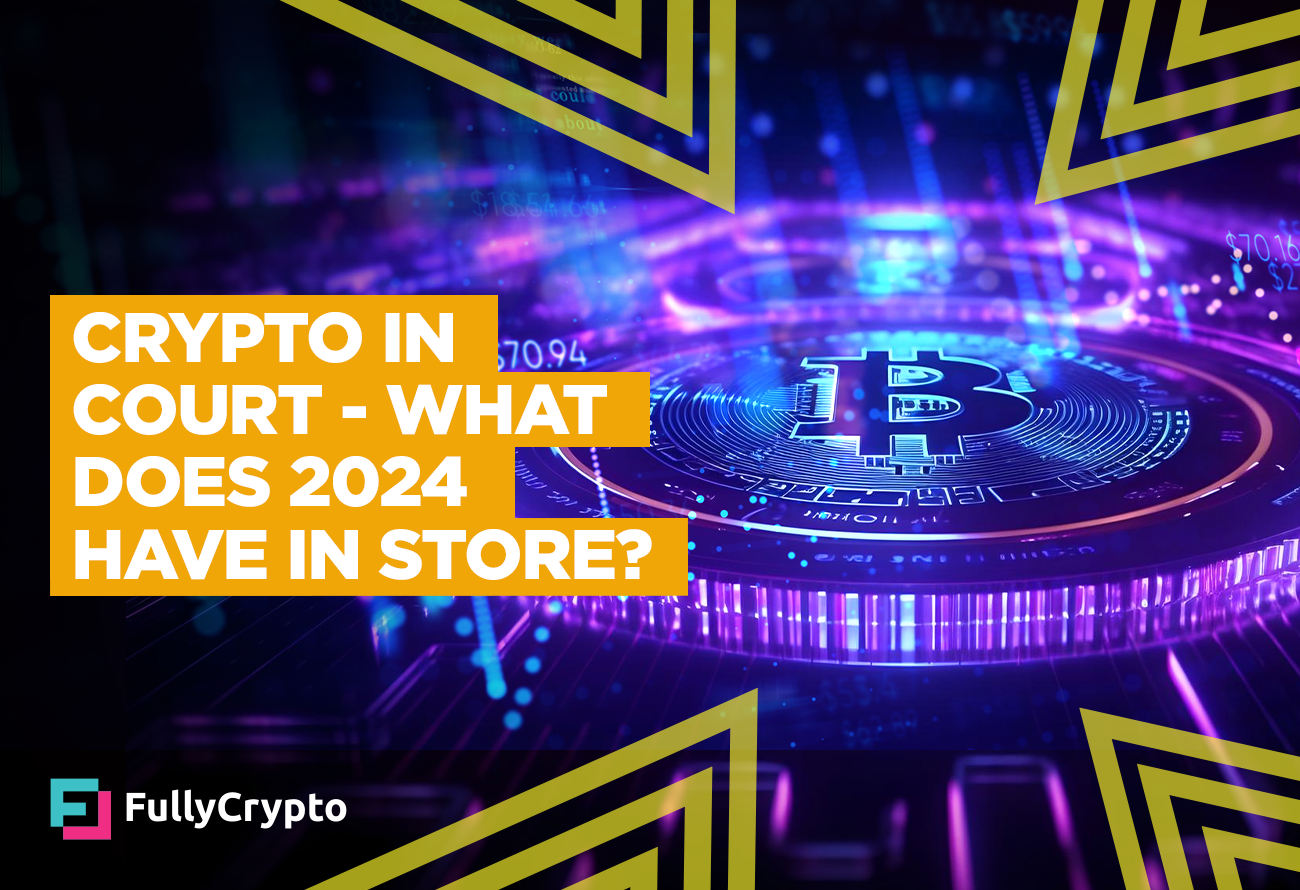 Crypto in Court – What Does 2024 Hold in Store?