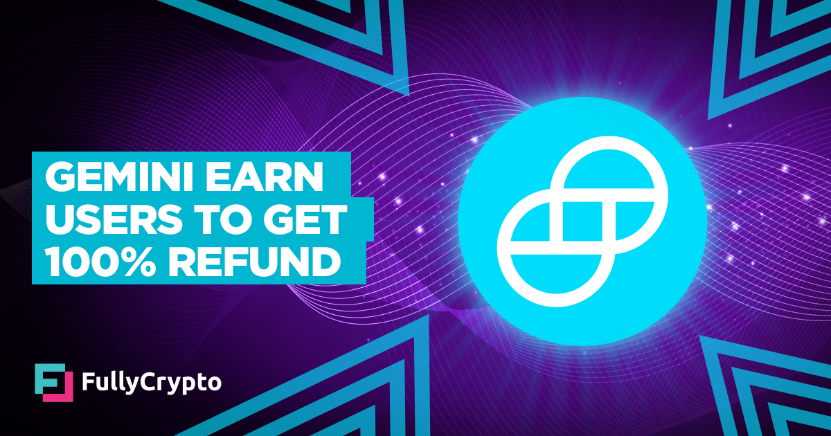 Gemini Earn Users to Get 100% of Funds Back