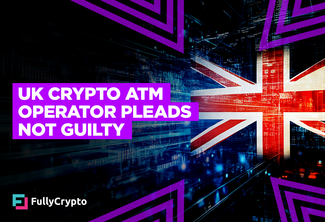 UK-Crypto-ATM-Operator-Pleads-Not-Guilty