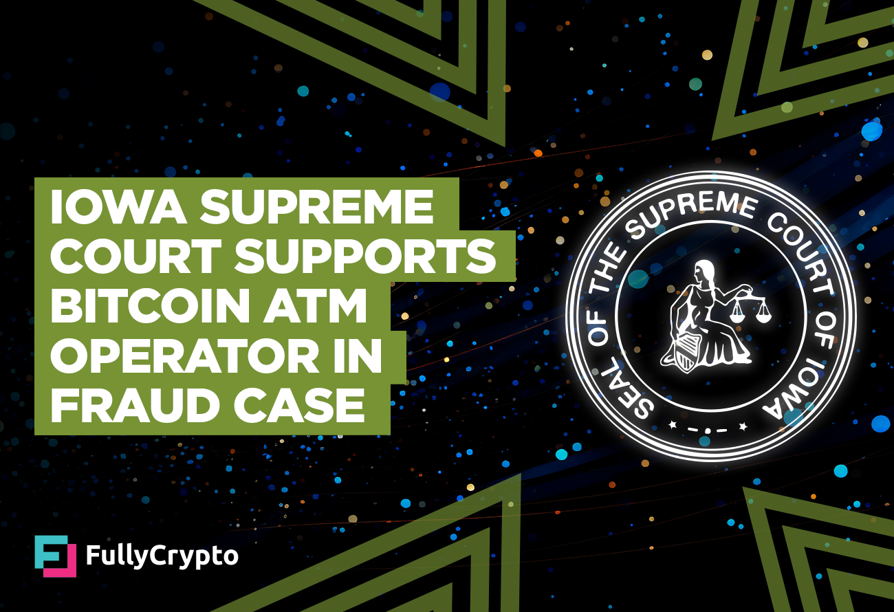 bitcoins Iowa-Supreme-Court-Supports-Bitcoin-ATM-Operator-in-Fraud-Case