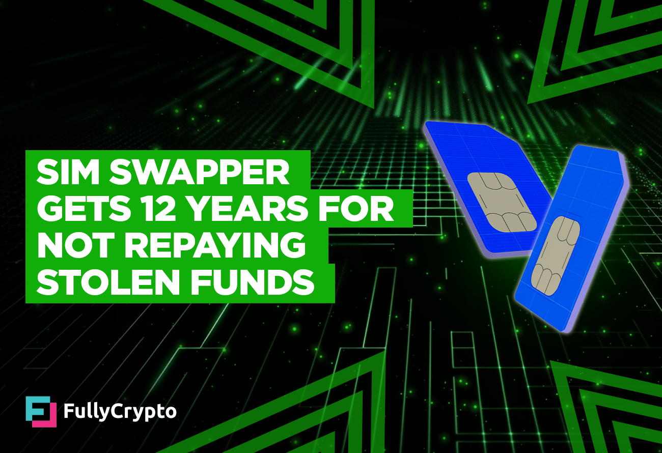 SIM-Swapper-Will get-12-Years-for-Not-Repaying-Stolen-Funds
